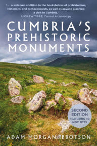 Title: Cumbria's Prehistoric Monuments, Author: Adam Morgan Ibbotson