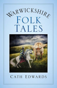 Download best free ebooks Warwickshire Folk Tales CHM by Cath Edwards (English Edition) 9780750997652