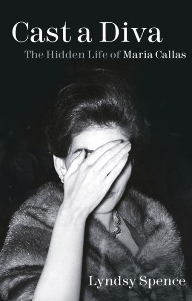 Cast a Diva: The Hidden Life of Maria Callas