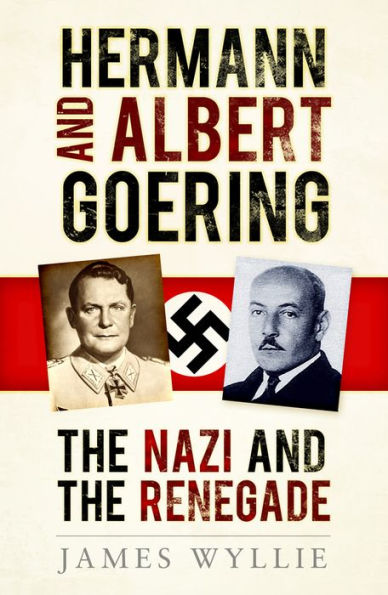 Hermann and Arthur Goering: The Nazi and the Renegade