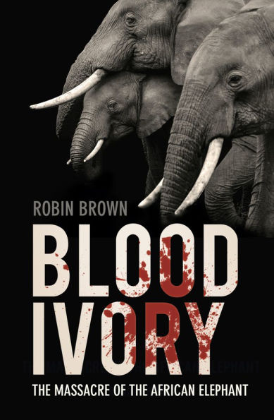 Blood Ivory: the Massacre of African Elephant