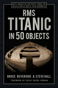 Free ebook downloads online free RMS Titanic in 50 Objects  (English literature) by Bruce Beveridge, Steve Hall, Cathy Akers-Jordan, Bruce Beveridge, Steve Hall, Cathy Akers-Jordan 9780750998550