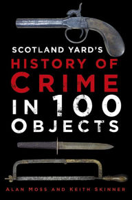 Title: History of Crime in 100 Objects, Author: Alan Moss