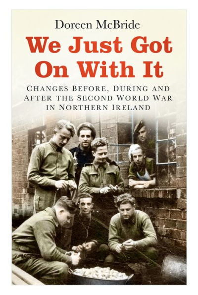 We Just Got On With It: Changes Before, During and After the Second World War Northern Ireland