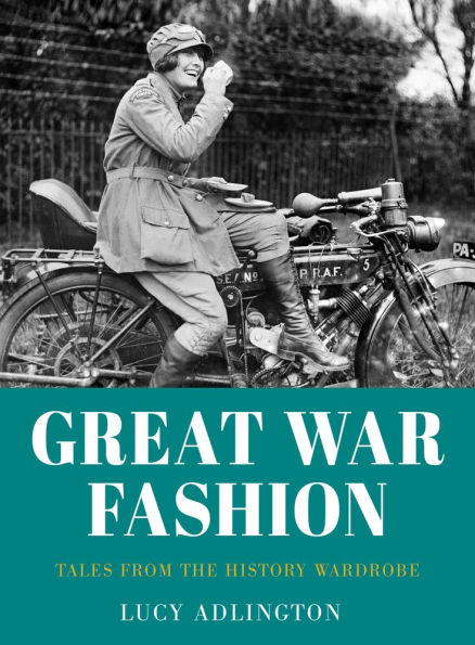 Great War Fashion: Tales from the History Wardrobe