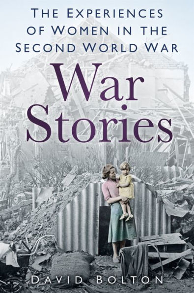 War Stories: Experiences of Women the Second World