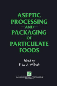 Title: Aseptic Processing and Packaging of Particulate Foods / Edition 1, Author: E.M. Willhoft
