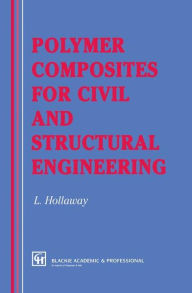 Title: Polymer Composites for Civil and Structural Engineering / Edition 1, Author: L. Hollaway