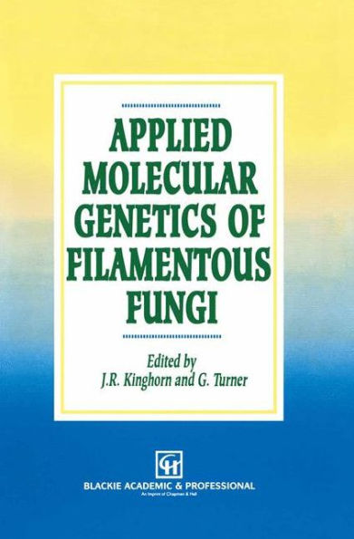 Applied Molecular Genetics of Filamentous Fungi / Edition 1