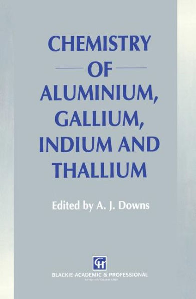 Chemistry of Aluminium, Gallium, Indium and Thallium / Edition 1