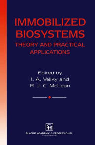 Title: Immobilized Biosystems: Theory and Practical Applications / Edition 1, Author: I.A. Veliky