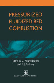 Title: Pressurized Fluidized Bed Combustion / Edition 1, Author: M. Alvarez Cuenca