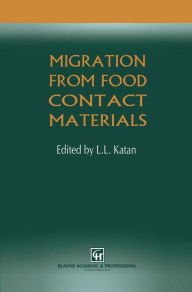 Title: Migration from Food Contact Materials / Edition 1, Author: L.L. Katan