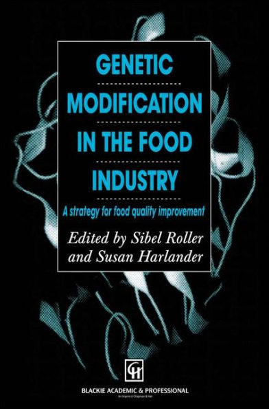 Genetic Modification in the Food Industry: A Strategy for Food Quality Improvement / Edition 1