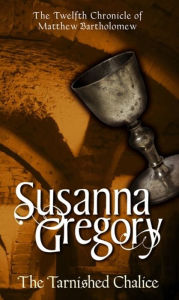 Title: The Tarnished Chalice (Matthew Bartholomew Series #12), Author: Susanna Gregory