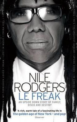 Le Freak: An Upside Down Story of Family, Disco and Destiny. Nile Rodgers