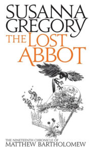 Title: The Lost Abbot: The Nineteenth Chronicle of Matthew Bartholomew, Author: Susanna Gregory