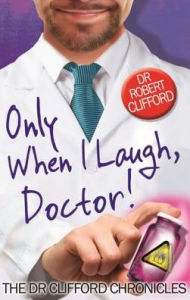 Title: Only When I Laugh, Doctor, Author: Robert Clifford