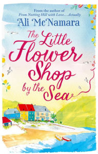 Title: The Little Flower Shop by the Sea, Author: Ali McNamara