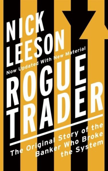 Rogue Trader: The Original Story of the Banker Who Broke the System