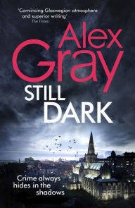 Title: Still Dark: Book 14 in the Sunday Times bestselling detective series, Author: Alex Gray