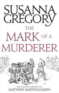 Title: The Mark of a Murderer (Matthew Bartholomew Series #11), Author: Susanna Gregory