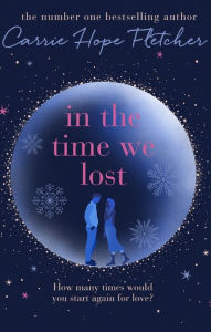 Search and download free e books In the Time We Lost by Carrie Hope Fletcher 9780751571264