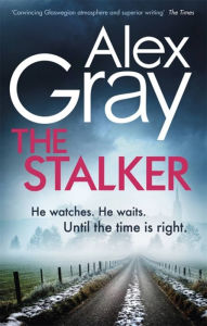 Title: The Stalker: Book 16 in the Sunday Times bestselling crime series, Author: Alex Gray