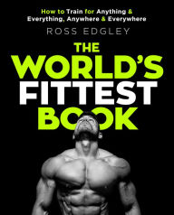 Title: The World's Fittest Book: The Sunday Times Bestseller from the Strongman Swimmer, Author: Ross Edgley