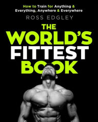 Free downloadable ebooks for nook color The World's Fittest Book: How to train for anything and everything, anywhere and everywhere by Ross Edgley RTF English version 9780751572544