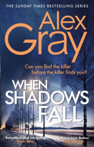 Title: When Shadows Fall: Book 17 in the Sunday Times bestselling crime series, Author: Alex Gray