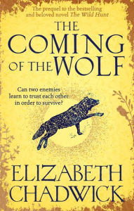 Title: The Coming of the Wolf: The Wild Hunt series prequel, Author: Elizabeth Chadwick