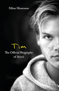 Title: Tim - The Official Biography of Avicii, Author: Mans Mosesson