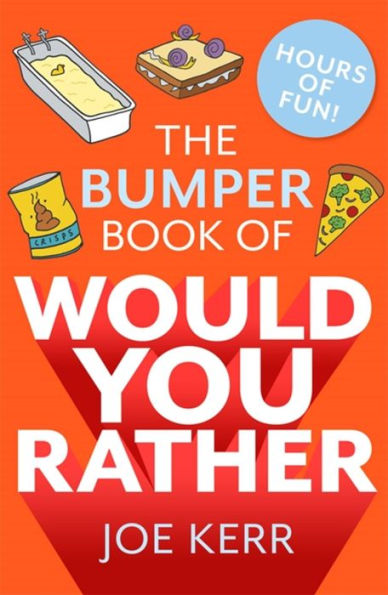 The Bumper Book of Would You Rather?: OVER 35 HILARIOUS HYPOTHETICAL QUESTIONS FOR ANYONE AGED 6 TO 106