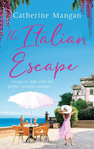 The Italian Escape: A feel-good holiday romance set in Italy - the PERFECT beach read for summer 2022