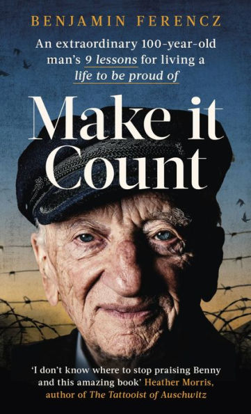 Make it Count: An extraordinary 100-year-old man's 9 lessons for living a life to be proud of