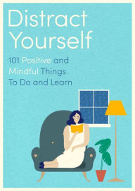 Title: Distract Yourself: 101 positive and mindful things to do or learn, Author: Little Brown Book Group UK