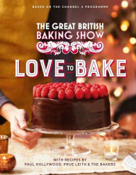Title: The Great British Baking Show: Love to Bake, Author: Paul Hollywood