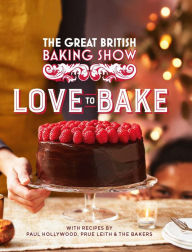 Title: The Great British Baking Show: Love to Bake, Author: The The Bake Off Team
