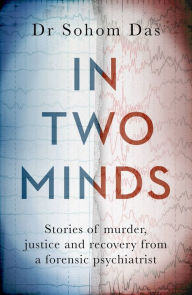 Ebook for pro e free download In Two Minds: Stories of murder, justice and recovery from a forensic psychiatrist ePub iBook by Sohom Das in English 9780751583786