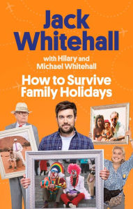 Title: How to Survive Family Holidays, Author: Jack Whitehall