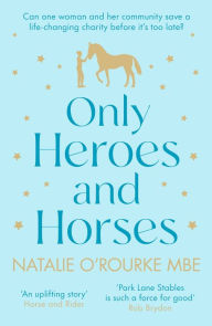 Title: Only Heroes and Horses, Author: Natalie O'Rourke