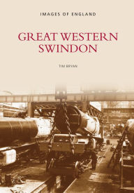 Title: Great Western Swindon, Author: Tim Bryan