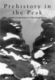 Title: Prehistory in the Peak, Author: Mark Edmonds