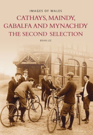 Title: Cathays, Maindy, Gabalfa, and Mynachdy: The Second Selection, Author: Brian Lee