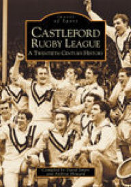 Title: Castleford Rugby League: A Twentieth Century History, Author: David Smart