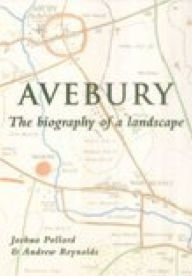 Title: Avebury: Biography of a Landscape, Author: Joshua Pollard