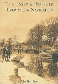 Title: The Essex & Suffolk River Stour Navigation, Author: John Marriage