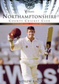 Title: Northamptonshire County Cricket Club: Fifty of the Finest Matches, Author: Andrew Radd