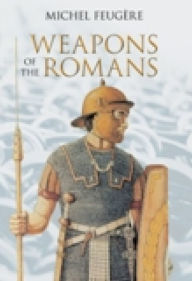 Title: Weapons of the Romans, Author: Michael Feugere